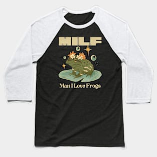 MILF - Man I Love Frogs Baseball T-Shirt